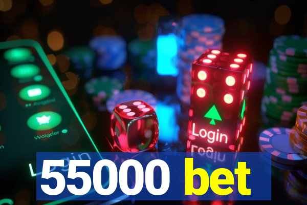 55000 bet